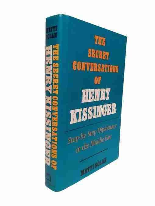 The Secret Conversations of Henry Kissimger Step-by-step Diplomacy in the Middle East 2