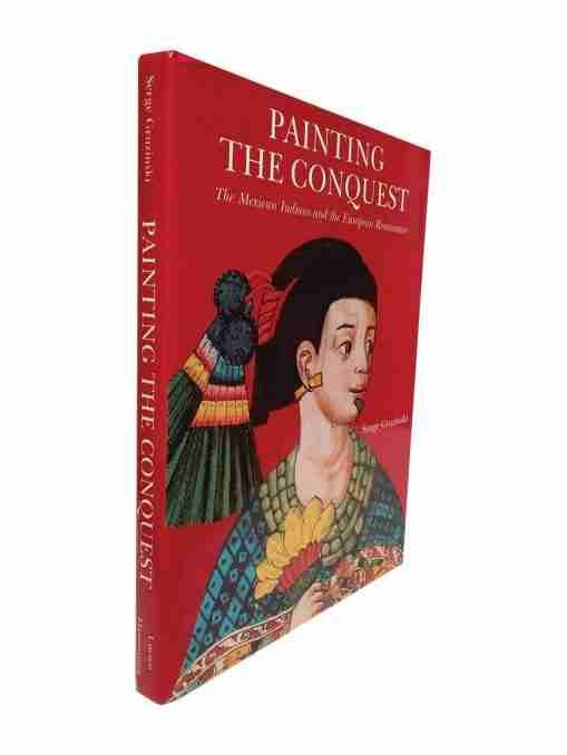 Painting The Conquest The Mexican Indians And The European Renaissance 2