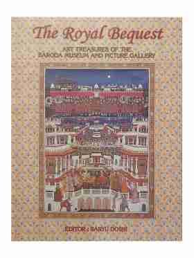 The Royal Bequest Art Treasures Of The Baroda Museum And Picture Gallery