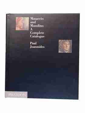 Masaccio And Masolino A Complete Catalogue